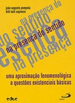Na Presença do Sentido: uma Aproximação Fenomenológica a Questões...