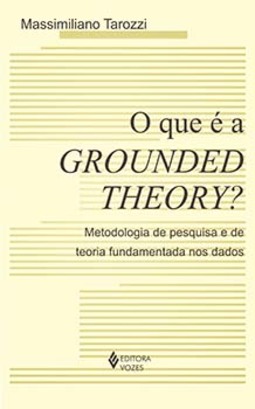 O que é a grounded theory?: metodologia de pesquisa e de teoria fundamentada nos dados