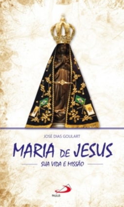 Maria de Jesus: sua vida e missão