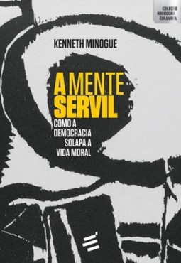 A mente servil: como a democracia solapa a vida moral