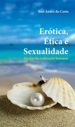 Erótica, ética e sexualidade: Pérolas da realização humana