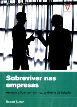 Sobreviver nas empresas: aprenda a lidar com um mau ambiente de trabalho