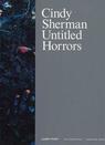CINDY SHERMAN: UNTITLED HORRORS
