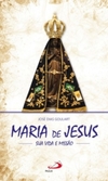 Maria de Jesus: sua vida e missão