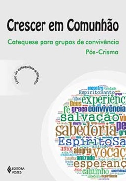Crescer em comunhão: catequese para grupos de convivência pós-crisma - Catequista