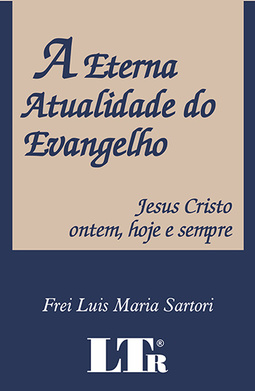 A eterna atualidade do evangelho: Jesus Cristo ontem, hoje e sempre