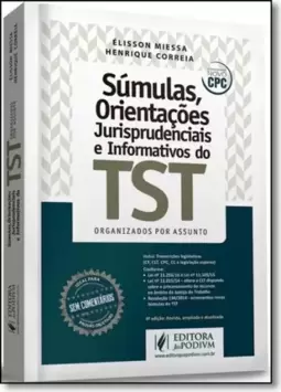 Súmulas, Orientações Jurisprudenciais e Informativos do Tst: Organizados Por Assunto