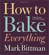 How to Bake Everything: Simple Recipes for the Best Baking