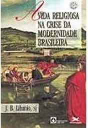 A Vida Religiosa na Crise da Modernidade Brasileira