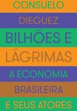 BILHOES E LAGRIMAS: A ECONOMIA BRASILEIR...EUS ATORES