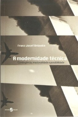 A modernidade técnica: contingência, irracionalidade e possibilidade