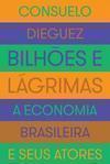 BILHOES E LAGRIMAS: A ECONOMIA BRASILEIR...EUS ATORES