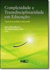 Complexidade E Transdisciplinaridade Em Educacao