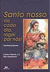 Santo Nosso de Cada Dia, Rogai por Nós!: Santoral Popular