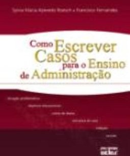 COMO ESCREVER CASOS PARA O ENSINO DE ADMINISTRAÇÃO