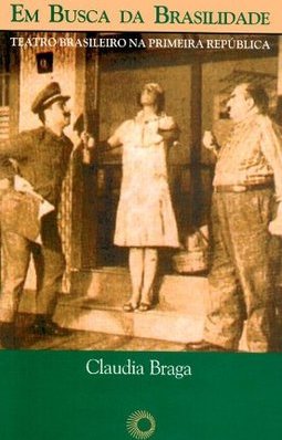 Em Busca da Brasilidade: Teatro Brasileiro na Primeira República