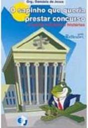 O Sapinho que Queria Prestar Concurso: e Outras Crônicas e Histórias