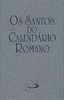 Os Santos do Calendário Romano: Rezar com os Santos na Liturgia