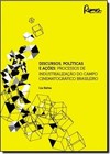 Discursos, Politicas E Acoes: Processos De Industrializacao Do Campo Cinematografico Brasileiro