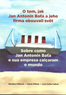Sobre como Jan Antonín Bat'a e sua empresa calçaram o mundo