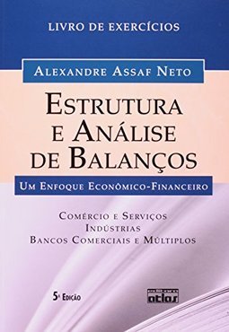 ESTRUTURA E ANÁLISE DE BALANÇOS: Um Enfoque Econômico-financeiro (Livro de Exercícios)
