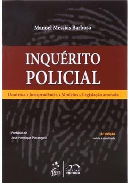 Inquérito policial: Doutrina, jurisprudência, modelos, legislação anotada