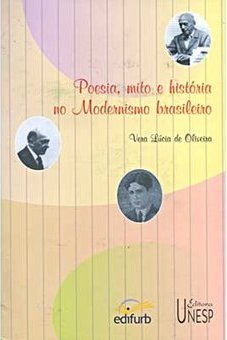 Poesia, Mito  e História no Modernismo Brasileiro