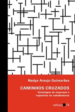 Caminhos cruzados: estratégias de empresas e trajetórias de trabalhadores