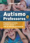Autismo e professores: diagnóstico precoce, inclusão escolar e rede de atenção psicossocial