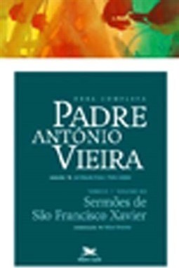 OBRA COMPLETA PADRE ANTONIO VIEIRA - TOMO 2 - VOL. XII: SERMOES DE SAO FRANCISCO XAVIER