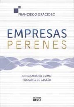 EMPRESAS PERENES: O Humanismo como Filosofia de Gestão