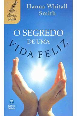 O Segredo de Uma Vida Feliz - Clássicos Betânia