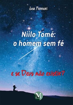 Niilo Tomé: o homem sem fé: e se Deus não existir?
