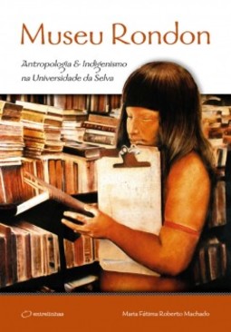 Museu Rondon: antropologia e indigenismo na Universidade da Selva