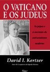 Vaticano e os Judeus: os Papas e a Ascensão do Anti-Semitismo Moderno