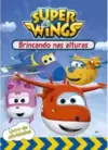Super Wings - Brincando nas alturas