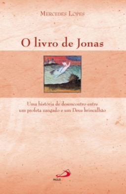O livro de Jonas: uma história de desencontro entre um profeta zangado e um Deus brincalhão