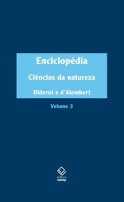 Enciclopédia, ou dicionário razoado das ciências, das artes e dos ofícios, volume 3: ciências da natureza