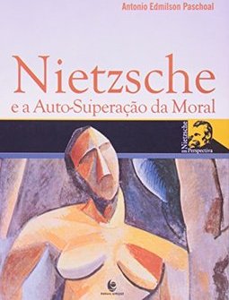 NIETZSCHE E A AUTO SUPERACAO DA MORAL