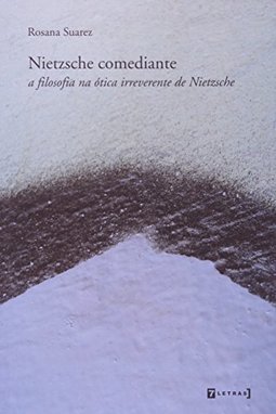 Nietzsche Comediante: a Filosofia na Ótica Irreverente de Nietzsche