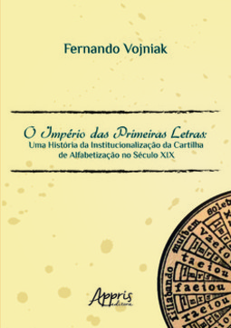 O império das primeiras letras: uma história da institucionalização da cartilha de alfabetização no século XIX
