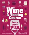 Wine: A Tasting Course: Every Class in a Glass