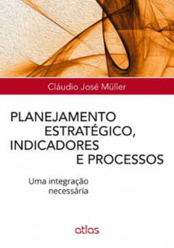 Planejamento estratégico, indicadores e processos: Uma integração necessária