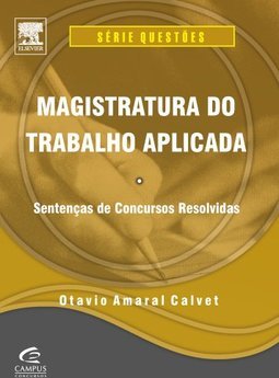 Magistratura do Trabalho Aplicada: Sentenças de Concursos Resolvidas