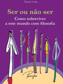 Ser ou Não Ser: Como Sobreviver a Este Mundo com Filosofia