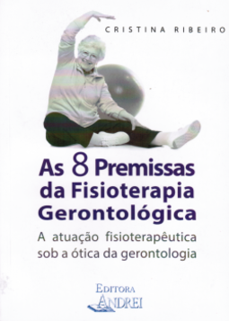 As 8 premissas da fisioterapia gerontológica: a atuação fisioterapêutica sob a ótica da gerontologia