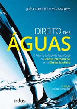Direito das águas: O regime jurídico da água doce no direito internacional e no direito brasileiro