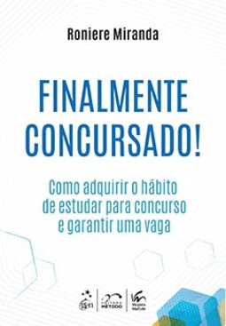 Finalmente concursado!: Como adquirir o hábito de estudar para concurso e garantir uma vaga