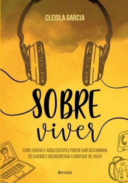 Sobre viver: como jovens e adolescentes podem sair do caminho do suicídio e reencontrar a vontade de viver