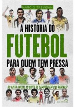 A HISTORIA DO FUTEBOL PARA QUEM TEM PRESSA